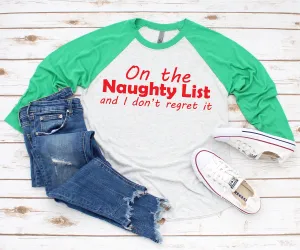 On the Naughty List and I Don't Regret it Christmas Shirt | X-Mas Raglan T Shirt | Funny Holiday 3/4 Sleeve Shirt