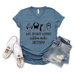 Well Behaved Women Seldom Make History -Adult T Shirt - Funny- Disney Villains - Cruella - Ursula -Evil Queen - Malificent